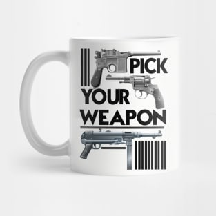 PICK YOUR WEAPON Mug